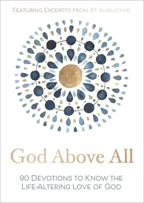 God Above All : 90 Devotions pour connaître l'amour de Dieu qui change la vie - God Above All: 90 Devotions to Know the Life-Altering Love of God