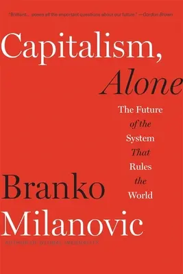 Capitalism, Alone : L'avenir du système qui gouverne le monde - Capitalism, Alone: The Future of the System That Rules the World