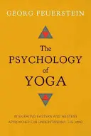 La psychologie du yoga : intégration des approches orientales et occidentales pour comprendre l'esprit - The Psychology of Yoga: Integrating Eastern and Western Approaches for Understanding the Mind