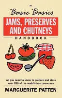 Manuel des confitures, conserves et chutneys : Tout ce qu'il faut savoir pour préparer et conserver plus de 200 des meilleures confitures du monde - Jams, Preserves and Chutneys Handbook: All You Need to Know to Prepare and Store Over 200 of the World's Best Preserves