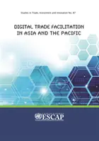 Facilitation numérique du commerce en Asie et dans le Pacifique : Études sur le commerce, l'investissement et l'innovation n° 87 - Digital Trade Facilitation in Asia and the Pacific: Studies in Trade, Investment and Innovation No. 87