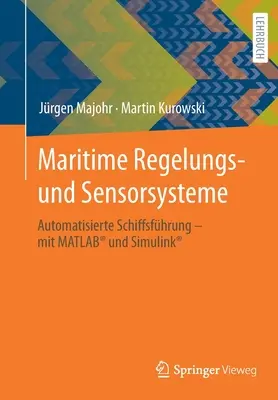 Maritime Regelungs- Und Sensorsysteme : Automatisierte Schiffsfhrung - Mit Matlab(r) Und Simulink(r) - Maritime Regelungs- Und Sensorsysteme: Automatisierte Schiffsfhrung - Mit Matlab(r) Und Simulink(r)