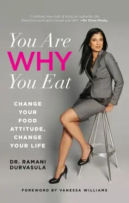 Vous êtes ce que vous mangez : Changez votre attitude face à la nourriture, changez votre vie - You Are Why You Eat: Change Your Food Attitude, Change Your Life