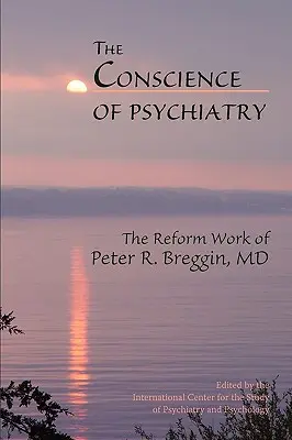 La conscience de la psychiatrie : Le travail de réforme de Peter R. Breggin, MD - The Conscience of Psychiatry: The Reform Work of Peter R. Breggin, MD