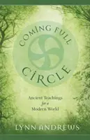 La boucle est bouclée : Des enseignements anciens pour un monde moderne - Coming Full Circle: Ancient Teachings for a Modern World