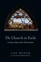 L'Église en exil : Vivre dans l'espoir après la chrétienté - The Church in Exile: Living in Hope After Christendom