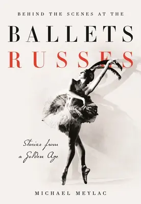 Dans les coulisses des Ballets Russes : Histoires d'un âge d'argent - Behind the Scenes at the Ballets Russes: Stories from a Silver Age