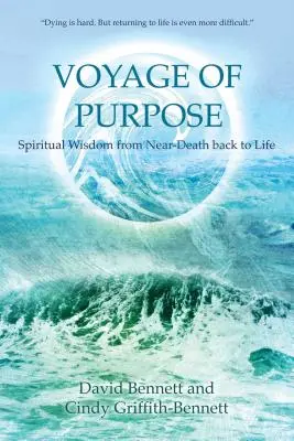 Voyage of Purpose : Spiritual Wisdom from Near-Death Back to Life (Voyage du but : sagesse spirituelle d'un retour à la vie après avoir frôlé la mort) - Voyage of Purpose: Spiritual Wisdom from Near-Death Back to Life