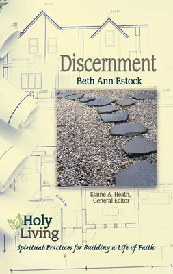 Vivre saintement : Le discernement : Pratiques spirituelles pour construire une vie de foi - Holy Living: Discernment: Spiritual Practices of Building a Life of Faith