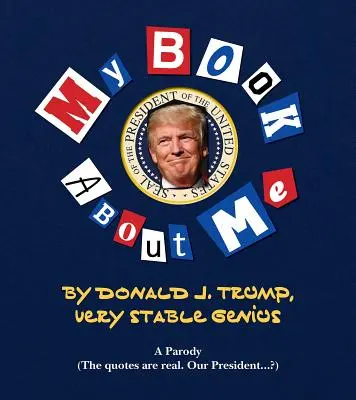 Mon livre étonnant sur moi énorme : Donald J. Trump - Génie très stable - My Amazing Book about Tremendous Me: Donald J. Trump - Very Stable Genius