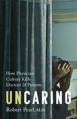 Uncaring : Comment la culture de la médecine tue les médecins et les patients - Uncaring: How the Culture of Medicine Kills Doctors and Patients