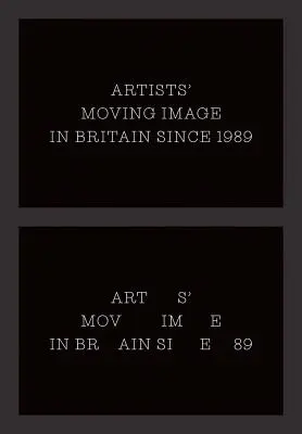 L'image en mouvement des artistes en Grande-Bretagne depuis 1989 - Artists' Moving Image in Britain Since 1989