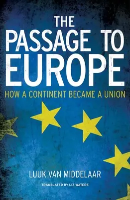 Le passage à l'Europe : comment un continent est devenu une union - The Passage to Europe: How a Continent Became a Union