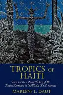 Tropiques d'Haïti : La race et l'histoire littéraire de la révolution haïtienne dans le monde atlantique, 1789-1865 - Tropics of Haiti: Race and the Literary History of the Haitian Revolution in the Atlantic World, 1789-1865