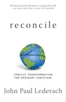 Réconcilier : La transformation des conflits pour les chrétiens ordinaires - Reconcile: Conflict Transformation for Ordinary Christians