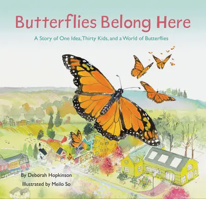 Butterflies Belong Here : L'histoire d'une idée, de trente enfants et d'un monde de papillons - Butterflies Belong Here: A Story of One Idea, Thirty Kids, and a World of Butterflies