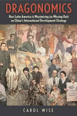 Dragonomics : Comment l'Amérique latine maximise (ou manque) la stratégie de développement international de la Chine - Dragonomics: How Latin America Is Maximizing (or Missing Out On) China's International Development Strategy