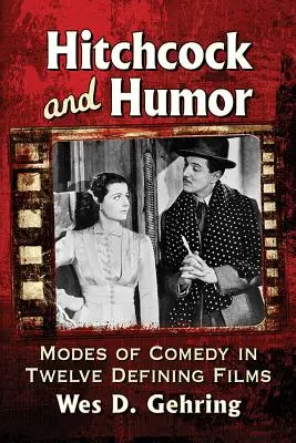 Hitchcock et l'humour : Les modes de la comédie dans douze films marquants - Hitchcock and Humor: Modes of Comedy in Twelve Defining Films