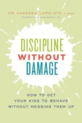 Discipline Without Damage : Comment amener vos enfants à bien se comporter sans les perturber - Discipline Without Damage: How to Get Your Kids to Behave Without Messing Them Up