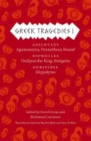 Tragédies grecques 1, 1 : Eschyle : Agamemnon, Prométhée enchaîné ; Sophocle : Œdipe roi, Antigone ; Euripide : Hippolyte - Greek Tragedies 1, 1: Aeschylus: Agamemnon, Prometheus Bound; Sophocles: Oedipus the King, Antigone; Euripides: Hippolytus