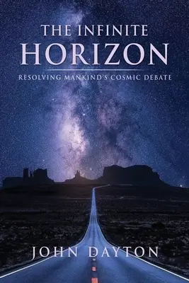 L'horizon infini : Résoudre le débat cosmique de l'humanité - The Infinite Horizon: Resolving Mankind's Cosmic Debate