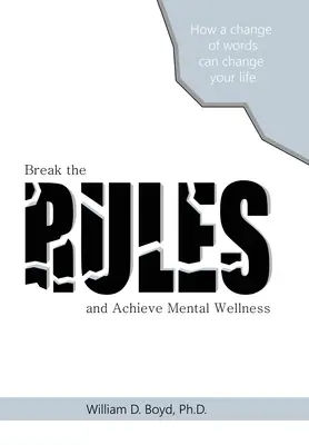 Briser les règles : Et atteindre le bien-être mental - Break the Rules: And Achieve Mental Wellness