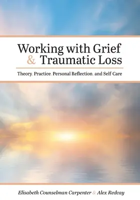 Travailler avec le deuil et la perte traumatique : théorie, pratique, réflexion personnelle et soins personnels - Working with Grief and Traumatic Loss: Theory, Practice, Personal Reflection, and Self-Care