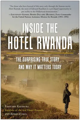 A l'intérieur de l'Hôtel Rwanda : La surprenante histoire vraie ... et pourquoi elle est importante aujourd'hui - Inside the Hotel Rwanda: The Surprising True Story ... and Why It Matters Today