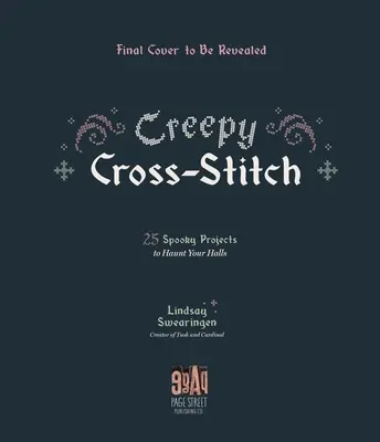 Creepy Cross-Stitch : 25 projets effrayants pour hanter vos murs - Creepy Cross-Stitch: 25 Spooky Projects to Haunt Your Halls