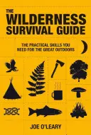 Le guide de survie en milieu sauvage : Techniques et savoir-faire pour survivre dans la nature - The Wilderness Survival Guide: Techniques and Know-How for Surviving in the Wild
