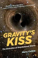 Le baiser de la gravité : la détection des ondes gravitationnelles - Gravity's Kiss: The Detection of Gravitational Waves