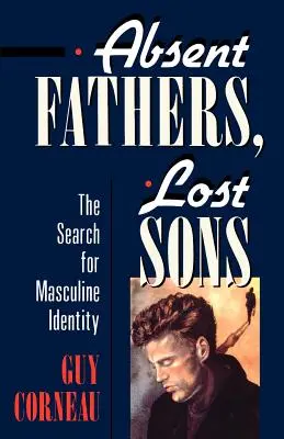 Pères absents, fils perdus : La recherche de l'identité masculine - Absent Fathers, Lost Sons: The Search for Masculine Identity