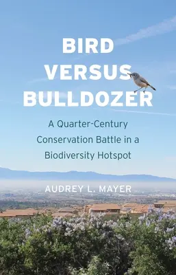 L'oiseau contre le bulldozer : Une bataille de conservation d'un quart de siècle dans un point chaud de la biodiversité - Bird Versus Bulldozer: A Quarter-Century Conservation Battle in a Biodiversity Hotspot