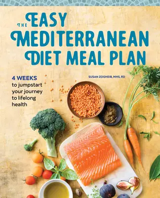 Le plan de repas de la diète méditerranéenne facile : 4 Weeks to Jumpstart Your Journey to Lifelong Health (4 semaines pour démarrer votre voyage vers la santé tout au long de votre vie) - The Easy Mediterranean Diet Meal Plan: 4 Weeks to Jumpstart Your Journey to Lifelong Health