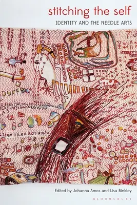 Stitching the Self : Identity and the Needle Arts (La couture du moi : l'identité et les arts de l'aiguille) - Stitching the Self: Identity and the Needle Arts