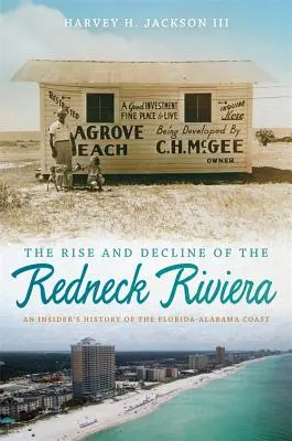 L'essor et le déclin de la Riviera des Peaux-Rouges : L'histoire de la côte Floride-Alabama racontée par un initié - The Rise and Decline of the Redneck Riviera: An Insider's History of the Florida-Alabama Coast