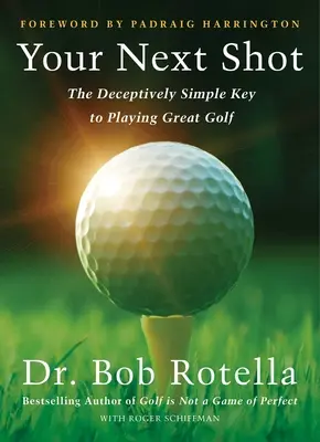 Faites de votre prochain coup votre meilleur coup : Le secret de la réussite au golf - Make Your Next Shot Your Best Shot: The Secret to Playing Great Golf