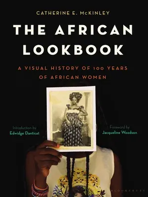 Le Lookbook africain : Une histoire visuelle de 100 ans de femmes africaines - The African Lookbook: A Visual History of 100 Years of African Women