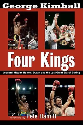 Quatre Rois : Leonard, Hagler, Hearns, Duran et la dernière grande époque de la boxe - Four Kings: Leonard, Hagler, Hearns, Duran, and the Last Great Era of Boxing