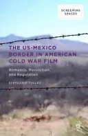 La frontière entre les États-Unis et le Mexique dans les films américains de la guerre froide : Romance, révolution et régulation - The Us-Mexico Border in American Cold War Film: Romance, Revolution, and Regulation