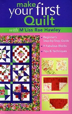 Réalisez votre premier quilt avec m'Liss Rae Ha : Guide du débutant étape par étape 9 blocs fabuleux Conseils et techniques - Make Your First Quilt with m'Liss Rae Ha: Beginner's Step-By-Step Guide 9 Fabulous Blocks Tips & Techniques