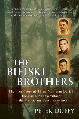 Les frères Bielski : L'histoire vraie de trois hommes qui ont défié les nazis, construit un village dans la forêt et sauvé 1 200 Juifs - The Bielski Brothers: The True Story of Three Men Who Defied the Nazis, Built a Village in the Forest, and Saved 1,200 Jews