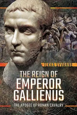 Le règne de l'empereur Gallien : L'apogée de la cavalerie romaine - The Reign of Emperor Gallienus: The Apogee of Roman Cavalry