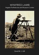 Winifred Lamb : Préhistorienne de la mer Égée et conservatrice de musée - Winifred Lamb: Aegean Prehistorian and Museum Curator