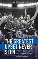 La plus grande surprise jamais vue : Virginia, Chaminade et le match qui a changé le basket-ball universitaire - The Greatest Upset Never Seen: Virginia, Chaminade, and the Game That Changed College Basketball
