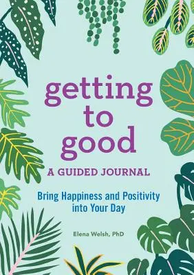 Se mettre à l'aise : Un journal guidé - Getting to Good: A Guided Journal