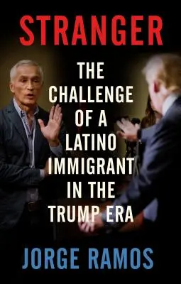 L'étranger : Le défi d'un immigrant latino à l'ère Trump - Stranger: The Challenge of a Latino Immigrant in the Trump Era