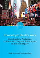 Le travail identitaire chronotopique : Analyses sociolinguistiques de phénomènes culturels et linguistiques dans le temps et l'espace - Chronotopic Identity Work: Sociolinguistic Analyses of Cultural and Linguistic Phenomena in Time and Space