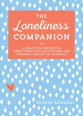 Le compagnon de la solitude : Un guide pratique pour améliorer votre estime de soi et trouver du réconfort en vous-même - The Loneliness Companion: A Practical Guide for Improving Your Self-Esteem and Finding Comfort in Yourself