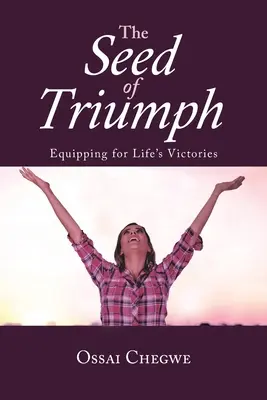 La graine du triomphe : s'équiper pour les victoires de la vie - The Seed of Triumph: Equipping for Life's Victories